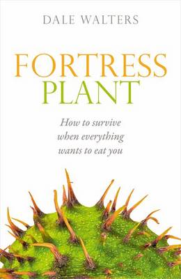 Dale Walters - Fortress Plant: How to survive when everything wants to eat you - 9780198745600 - V9780198745600