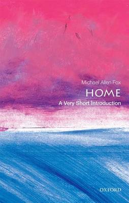 Michael Allen Fox - Home: A Very Short Introduction (Very Short Introductions) - 9780198747239 - V9780198747239
