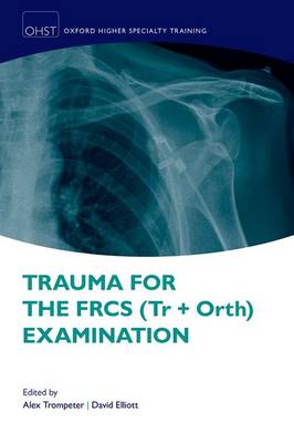 Alex Trompeter - Trauma for the FRCS (Tr+Orth) Examination (Oxford Special Train Higher Revision) - 9780198749059 - V9780198749059