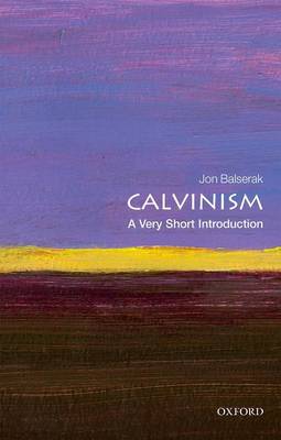 Jon Balserak - Calvinism: A Very Short Introduction (Very Short Introductions) - 9780198753711 - V9780198753711