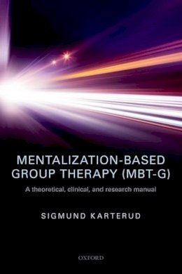 Sigmund Karterud - Mentalization-Based Group Therapy (MBT-G): A theoretical, clinical, and research manual - 9780198753742 - V9780198753742