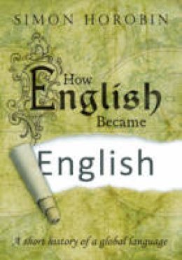 Simon Horobin - How English Became English - 9780198754275 - V9780198754275