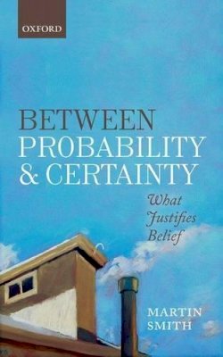 Martin Smith - Between Probability and Certainty - 9780198755333 - V9780198755333