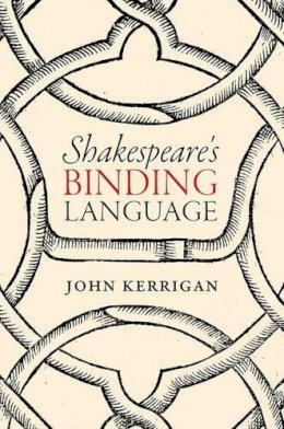 John Kerrigan - Shakespeare's Binding Language - 9780198757580 - V9780198757580