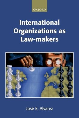 Alvarez - International Organizations as Law-makers - 9780198765639 - V9780198765639