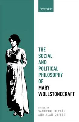 Sandrine Berges (Ed.) - The Social and Political Philosophy of Mary Wollstonecraft - 9780198766841 - V9780198766841