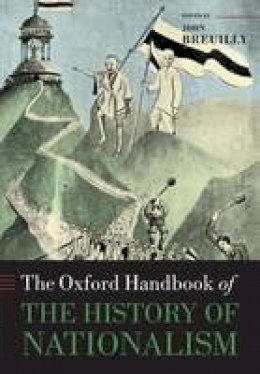 John Breuilly - The Oxford Handbook of the History of Nationalism (Oxford Handbooks) - 9780198768203 - V9780198768203