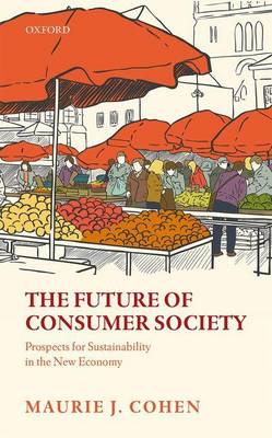 Maurie J. Cohen - The Future of Consumer Society: Prospects for Sustainability in the New Economy - 9780198768555 - V9780198768555