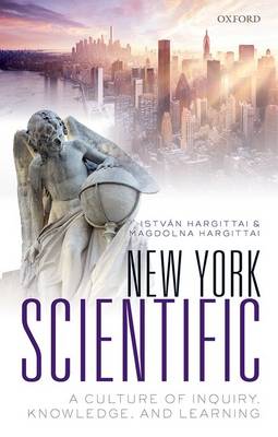 Hargittai, Istvan, Hargittai, Magdolna - New York Scientific: A Culture of Inquiry, Knowledge, and Learning - 9780198769873 - V9780198769873