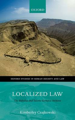 Kimberley Czajkowski - Localized Law: The Babatha and Salome Komaise Archives (Oxford Studies in Roman Society & Law) - 9780198777335 - V9780198777335