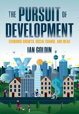 Ian Goldin - The Pursuit of Development: Economic Growth, Social Change and Ideas - 9780198778035 - V9780198778035