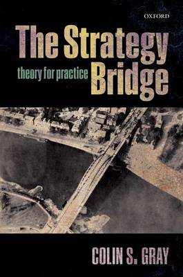 Colin S. Gray - The Strategy Bridge: Theory for Practice - 9780198779124 - V9780198779124