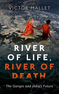 Victor Mallet - River of Life, River of Death: The Ganges and India's Future - 9780198786177 - V9780198786177