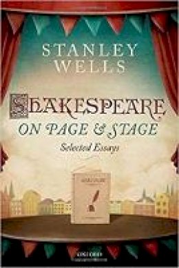 Stanley Wells - Shakespeare on Page and Stage: Selected Essays - 9780198786542 - V9780198786542