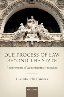 Giacinto Della Cananea - Due Process of Law Beyond the State: Requirements of Administrative Procedure - 9780198788386 - V9780198788386