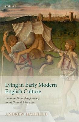 Andrew Hadfield - Lying in Early Modern English Culture: From the Oath of Supremacy to the Oath of Allegiance - 9780198789468 - V9780198789468