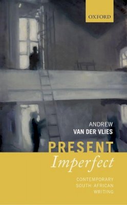 Andrew Van Der Vlies - Present Imperfect: Contemporary South African Writing - 9780198793762 - V9780198793762