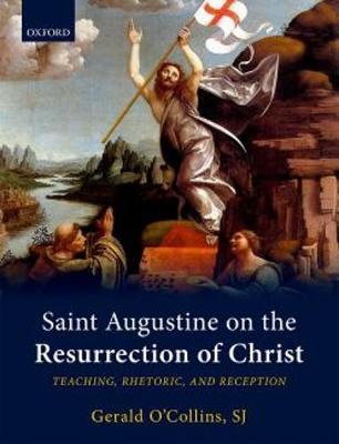 Gerald O´collins - Saint Augustine on the Resurrection of Christ: Teaching, Rhetoric, and Reception - 9780198799542 - V9780198799542