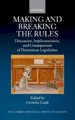 Cornelia Linde - Making and Breaking the Rules: Discussion, Implementation, and Consequences of Dominican Legislation - 9780198800972 - V9780198800972