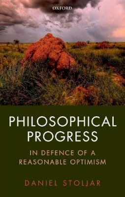 Daniel Stoljar - Philosophical Progress: In Defence of a Reasonable Optimism - 9780198802099 - V9780198802099