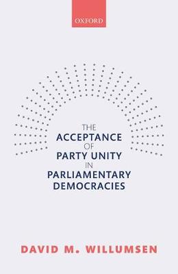 David M. Willumsen - The Acceptance of Party Unity in Parliamentary Democracies - 9780198805434 - V9780198805434