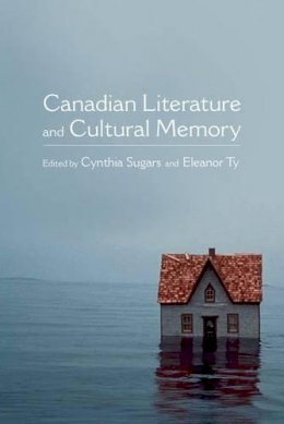 Cynthia Sugars - Canadian Literature and Cultural Memory (Themes in Canadian Sociology) - 9780199007592 - V9780199007592