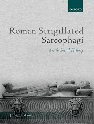 Janet Huskinson - Roman Strigillated Sarcophagi: Art and Social History - 9780199203246 - V9780199203246