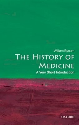 William Bynum - The History of Medicine: A Very Short Introduction: 191 (Very Short Introductions) - 9780199215430 - 9780199215430