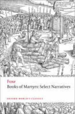 John Foxe - Foxe´s Book of Martyrs: Select Narratives - 9780199236848 - V9780199236848