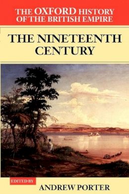 Andrew Porter - The Oxford History of the British Empire: Volume III: The Nineteenth Century - 9780199246786 - V9780199246786