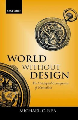 Michael C. Rea - World Without Design: The Ontological Consequences of Naturalism - 9780199247608 - KSG0034395