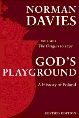 Norman Davies - God´s Playground A History of Poland: Volume 1: The Origins to 1795 - 9780199253395 - V9780199253395