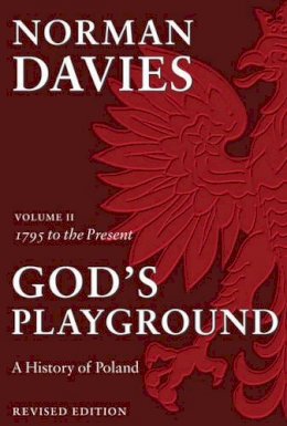Norman Davies - God´s Playground A History of Poland: Volume II: 1795 to the Present - 9780199253401 - V9780199253401