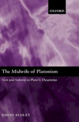 David N. Sedley - The Midwife of Platonism: Text and Subtext in Plato's Theaetetus - 9780199267033 - KSG0033769