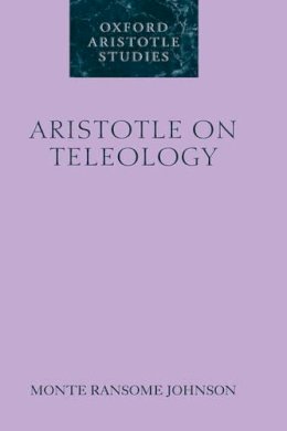 Monte Ransome Johnson - Aristotle on Teleology (Oxford Aristotle Studies Series) - 9780199285303 - KSG0034673