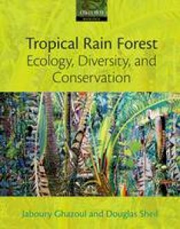 Jaboury Ghazoul - Tropical Rain Forest Ecology, Diversity, and Conservation - 9780199285884 - V9780199285884