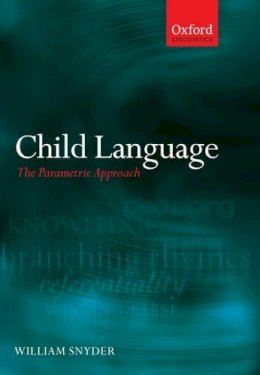 William Snyder - Child Language: The Parametric Approach (Oxford Linguistics) - 9780199296705 - V9780199296705