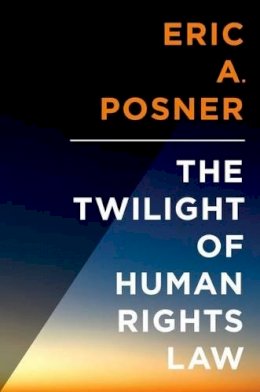 Eric Posner - The Twilight of Human Rights Law - 9780199313440 - V9780199313440