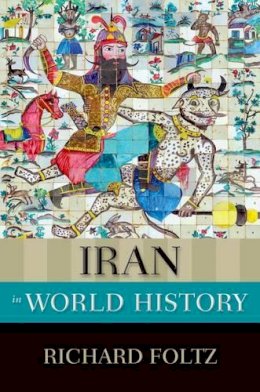 Richard Foltz - Iran in World History - 9780199335497 - V9780199335497