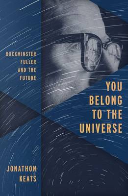 Jonathon Keats - You Belong to the Universe: Buckminster Fuller and the Future - 9780199338238 - V9780199338238