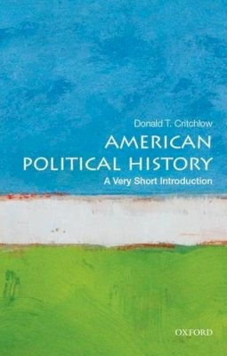 Donald Critchlow - American Political History: A Very Short Introduction - 9780199340057 - V9780199340057