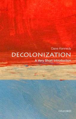 Professor Dane Kennedy - Decolonization: A Very Short Introduction - 9780199340491 - V9780199340491