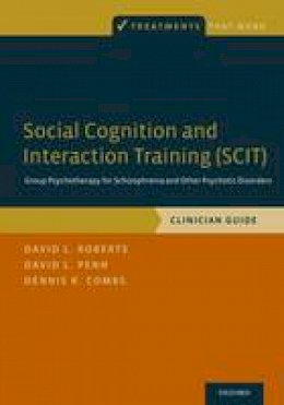 David L. Roberts - Social Cognition and Interaction Training (SCIT): Group Psychotherapy for Schizophrenia and Other Psychotic Disorders, Clinician Guide - 9780199346622 - V9780199346622