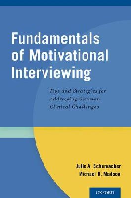 Schumacher, Julie A., Madson, Michael B. - Fundamentals of Motivational Interviewing: Tips and Strategies for Addressing Common Clinical Challenges - 9780199354634 - V9780199354634