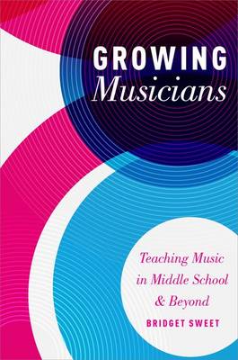 Bridget Sweet - Growing Musicians: Teaching Music in Middle School and Beyond - 9780199372072 - V9780199372072