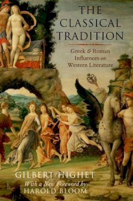 Gilbert Highet - The Classical Tradition: Greek and Roman Influences on Western Literature - 9780199377695 - V9780199377695