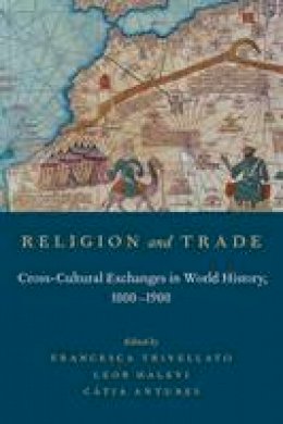 Francesc Trivellato - Religion and Trade: Cross-Cultural Exchanges in World History, 1000-1900 - 9780199379194 - V9780199379194