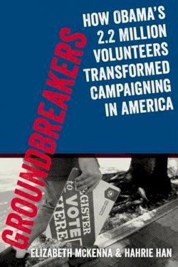 Hahrie Han - Groundbreakers: How Obama´s 2.2 Million Volunteers Transformed Campaigning in America - 9780199394609 - V9780199394609