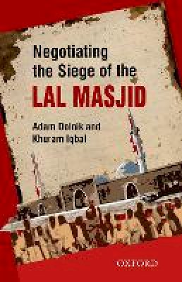 Khuram Iqbal - Negotiating the Siege of Lal Masjid - 9780199400348 - V9780199400348