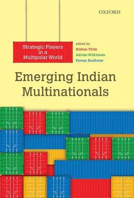 Mohan Thite (Ed.) - Emerging Indian Multinationals: Strategic Players in a Multipolar World - 9780199466467 - V9780199466467
